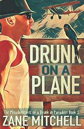 drunk on a plane the misadventures of a drunk in paradise  zane mitchell 1792646453, 978-1792646454