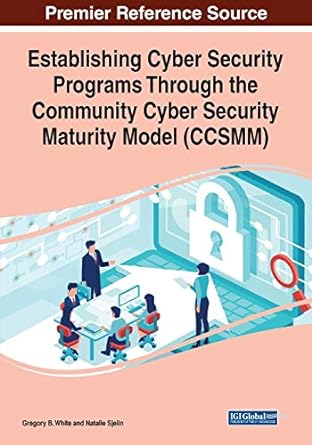 establishing cyber security programs through the community cyber security maturity model 1st edition gregory