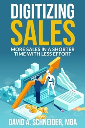 digitizing sales more sales in a shorter time with less effort 1st edition david a schneider 979-8853893306