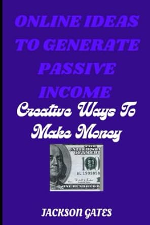 online ideas to generate passive income creative ways to make money 1st edition jackson gates 979-8358798595