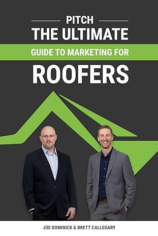 pitch the ultimate guide to marketing for roofers 1st edition joe dominick ,brett callegary 979-8358643345