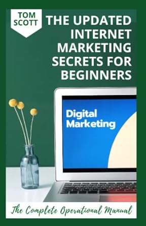 the updated internet marketing secrets for beginners digital marketing the complete operational manual 1st