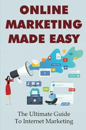 online marketing made easy the ultimate guide to internet marketing 1st edition brooks thruman 979-8369793275