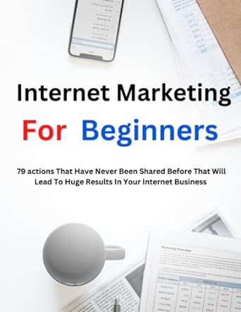 internet marketing for beginners 79 actions that have never been shared before that will lead to huge results