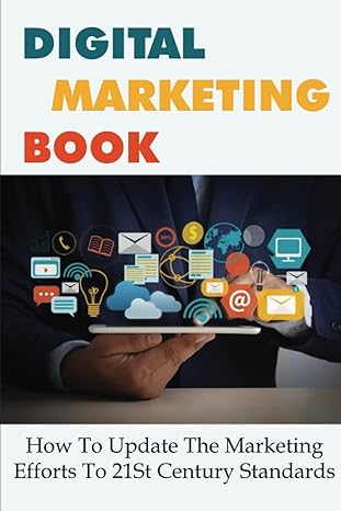 digital marketing book how to update the marketing efforts to 21st century standards 1st edition kyung zirbel