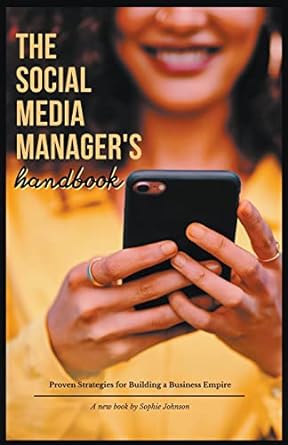 the social media managers handbook proven strategies for building a business empire 1st edition sophie