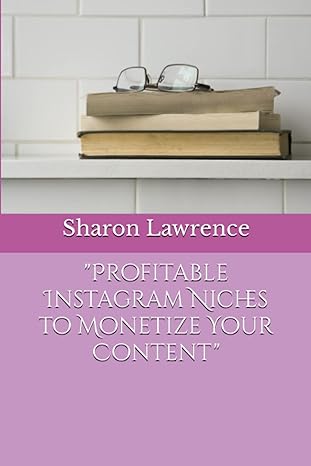 profitable instagram niches to monetize your content 1st edition sharon lawrence 979-8378152056