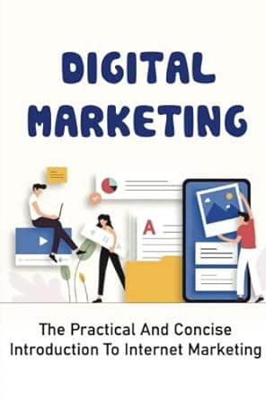 digital marketing the practical and concise introduction to internet marketing 1st edition carlyn moceri