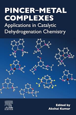 pincer metal complexes applications in catalytic dehydrogenation chemistry 1st edition akshai kumar
