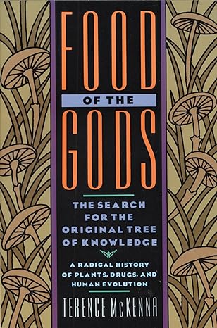 food of the gods the search for the original tree of knowledge a radical history of plants drugs and human