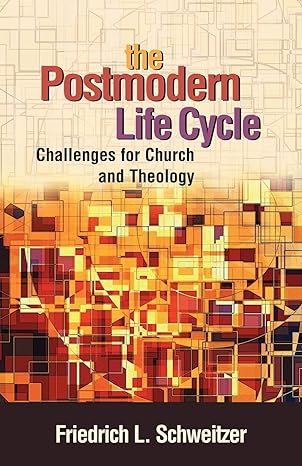 the postmodern life cycle challenges for church and theology 1st edition dr friedrich schweitzer 0827229984,