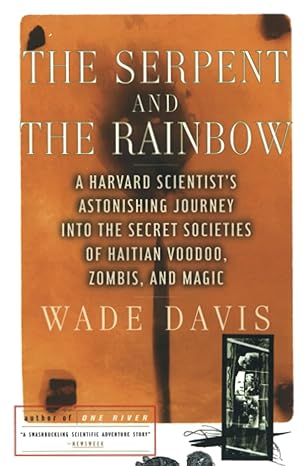 the serpent and the rainbow a harvard scientist s astonishing journey into the secret societies of haitian