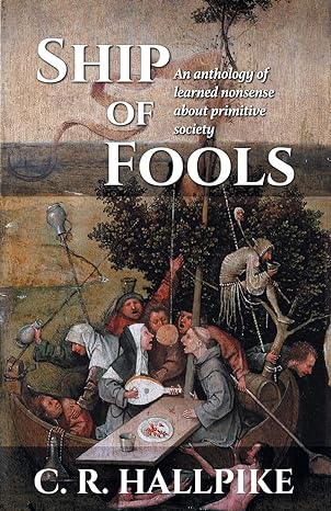 ship of fools an anthology of learned nonsense about primitive society 1st edition c r hallpike 9527065550,