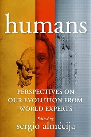 humans perspectives on our evolution from world experts 1st edition sergio almecija 0231201214, 978-0231201216