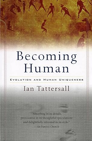 becoming human evolution and human uniqueness 1st edition ian tattersall 0156006537, 978-0156006538