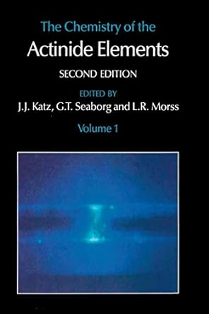 the chemistry of the actinide elements volume 1 2nd edition j j katz ,g t seaborg ,l r morss 9401083088,