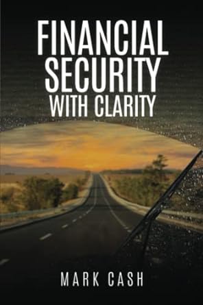 financial security with clarity 1st edition mark cash 979-8374312799
