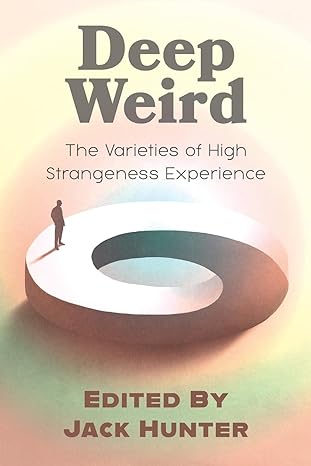 deep weird the varieties of high strangeness experience 1st edition jack hunter, jeffrey j kripal 1786772248,