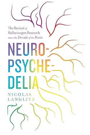 neuropsychedelia the revival of hallucinogen research since the decade of the brain 1st edition nicolas