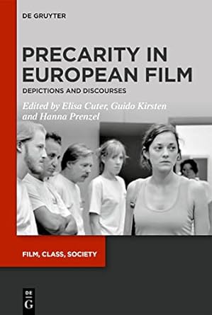 precarity in european film depictions and discourses 1st edition elisa cuter ,guido kirsten ,hanna prenzel