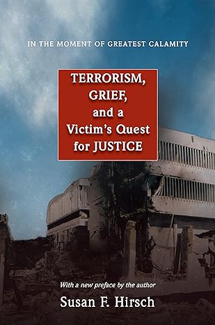 in the moment of greatest calamity terrorism grief and a victims quest for justice 1st edition susan f.