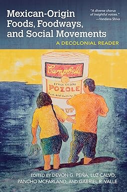 mexican origin foods foodways and social movements decolonial perspectives 1st edition devon pena ,luz calvo