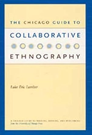 the chicago guide to collaborative ethnography new edition luke eric lassiter 0226468909, 978-0226468907