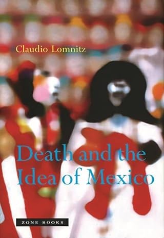 death and the idea of mexico 1st edition claudio lomnitz 1890951544, 978-1890951542