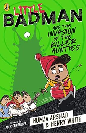 little badman and the invasion of the killer aunties  humza arshad ,henry white 0241340608, 978-0241340608