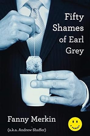 fifty shames of earl grey a parody  fanny merkin ,andrew shaffer 0306821990, 978-0306821998