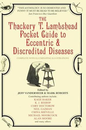 the thackery t lambshead pocket guide to eccentric and discredited diseases  kage baker ,k j bishop ,cory