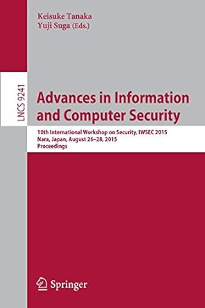 Advances In Information And Computer Security 10th International Workshop On Security Iwsec 2015 Nara Japan August 26 28 2015 Proceedings Lncs 9241