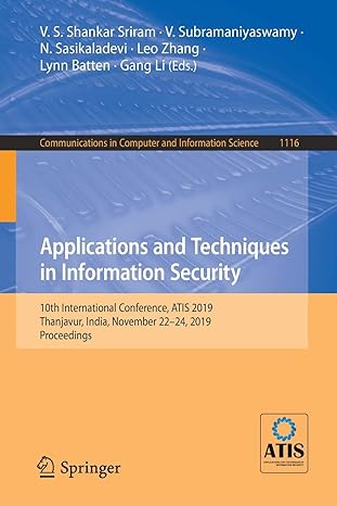 Applications And Techniques In Information Security 10th International Conference Atis 2019 Thanjavur India November 22 24 2019 Proceedings In Computer And Information Science 11