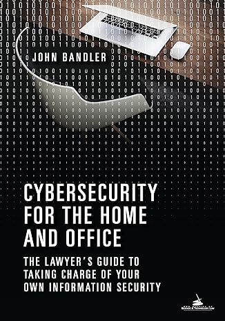 cybersecurity for the home and office the lawyer s guide to taking charge of your own information security