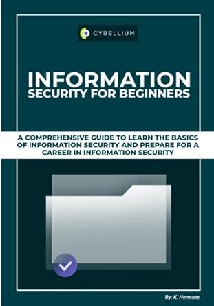 information security for beginners a comprehensive guide to learn the basics of information security and