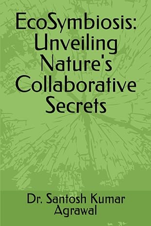 ecosymbiosis unveiling natures collaborative secrets 1st edition dr santosh kumar agrawal 979-8868133046
