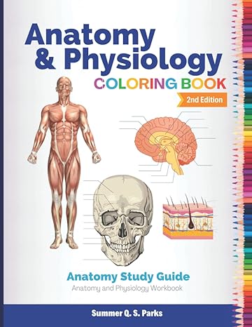 anatomy and physiology coloring book 2nd edition summer q. s. parks 979-8569081707