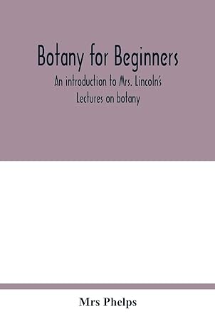 Botany For Beginners An Introduction To Mrs Lincolns Lectures On Botany