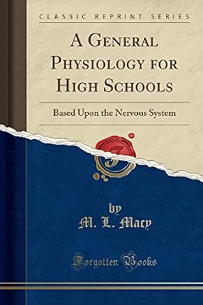 a general physiology for high schools based upon the nervous system 1st edition m. l. macy 1330184823,