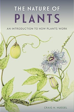 the nature of plants an introduction to how plants work 1st edition craig n. huegel 0813064082, 978-0813064086
