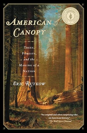american canopy trees forests and the making of a nation 1st edition eric rutkow 1439193584, 978-1439193587