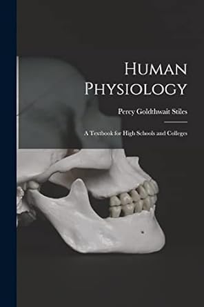 human physiology a textbook for high schools and colleges 1st edition percy goldthwait stiles 1015727964,