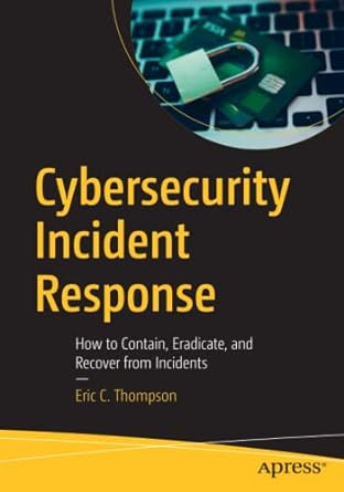 cybersecurity incident response how to contain eradicate and recover from incidents 1st edition eric c.