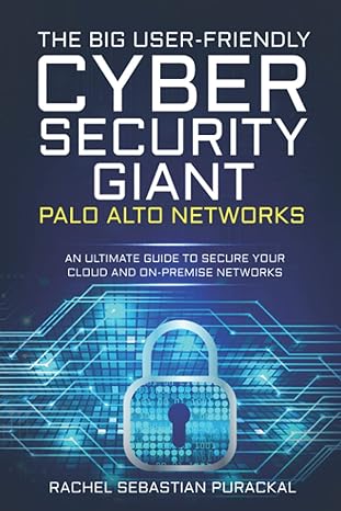 the big user friendly cyber security gaint palo alto networks an ultimate guide to secure your cloud and on