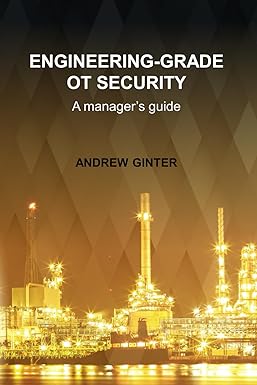 engineering grade ot security a manager s guide 1st edition andrew ginter 0995298491, 978-0995298491