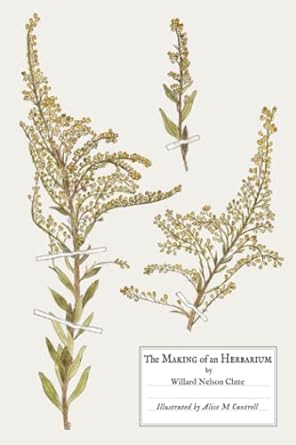 the making of an herbarium 1st edition willard nelson clute ,alice m cantrell 979-8386365042
