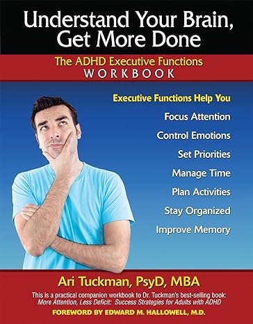 understand your brain get more done the adhd executive functions workbook 1st edition ari tuckman psyd mba