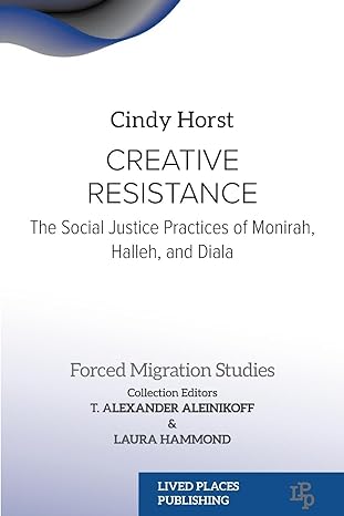 creative resistance the social justice practices of monirah halleh and diala 1st edition cindy horst