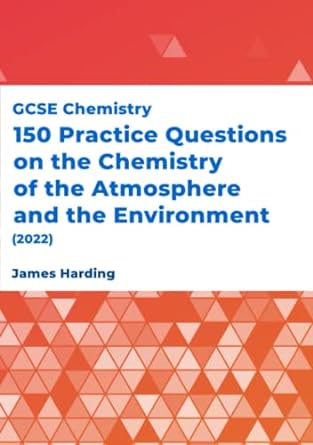 gcse chemistry 150 practice questions on the chemistry of the atmosphere and the environment 2022nd edition