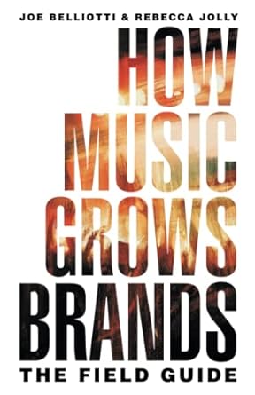 how music grows brands the field guide 1st edition joe belliotti ,rebecca jolly 1544537824, 978-1544537825